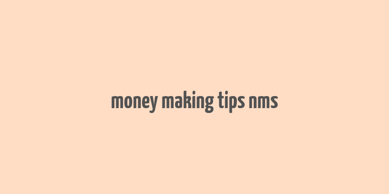 money making tips nms