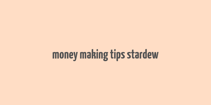 money making tips stardew