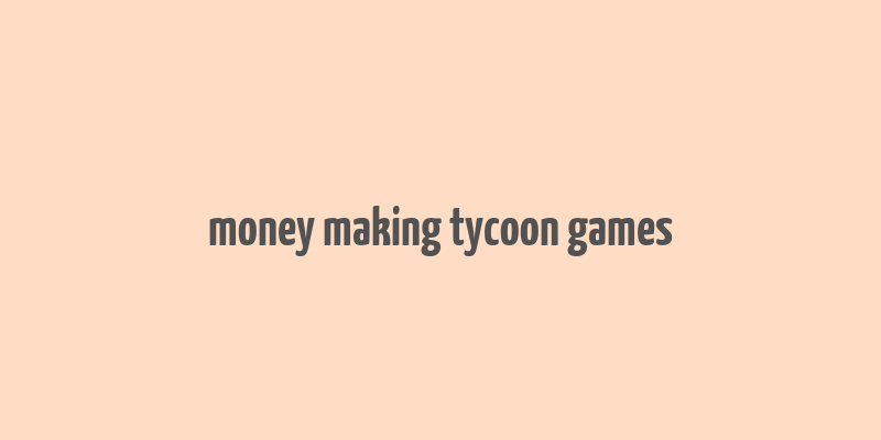 money making tycoon games