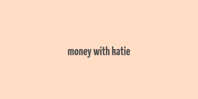 money with katie