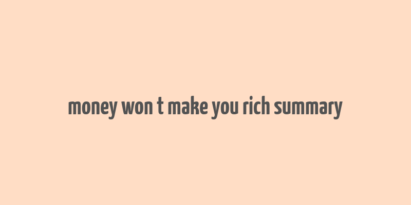 money won t make you rich summary