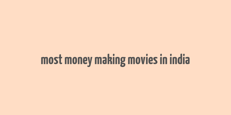 most money making movies in india