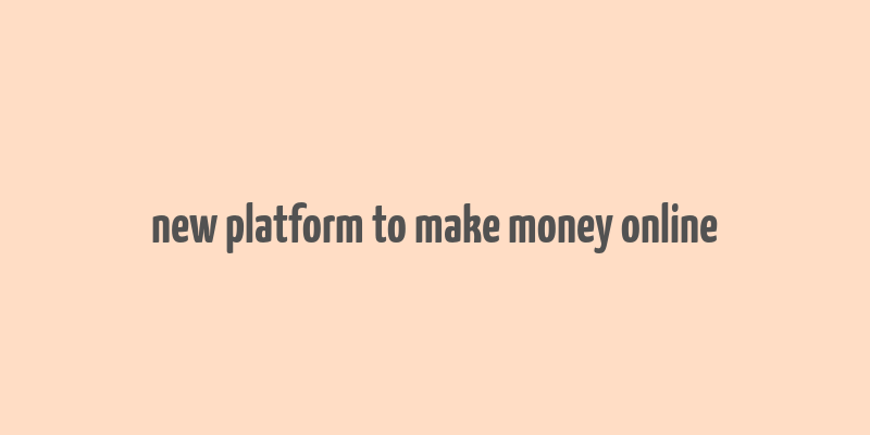 new platform to make money online