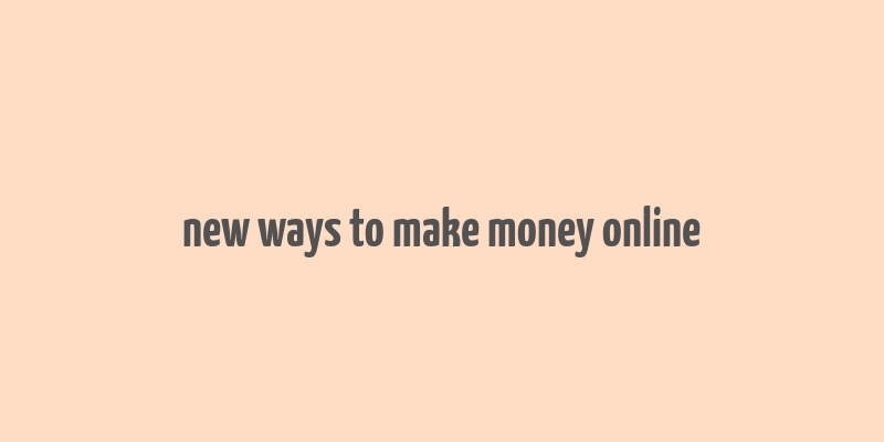 new ways to make money online