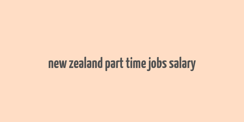 new zealand part time jobs salary