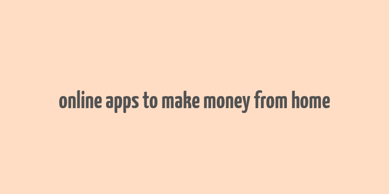 online apps to make money from home