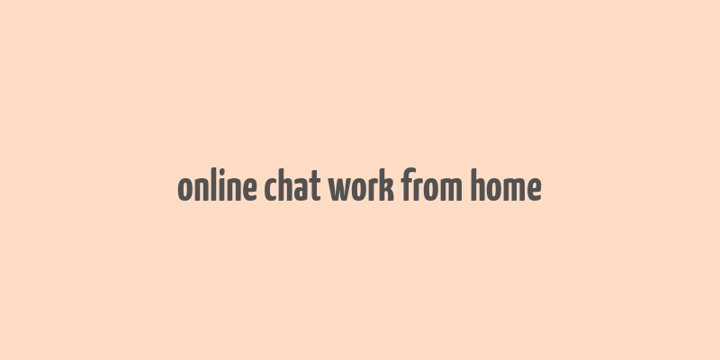 online chat work from home