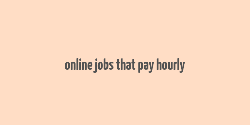 online jobs that pay hourly