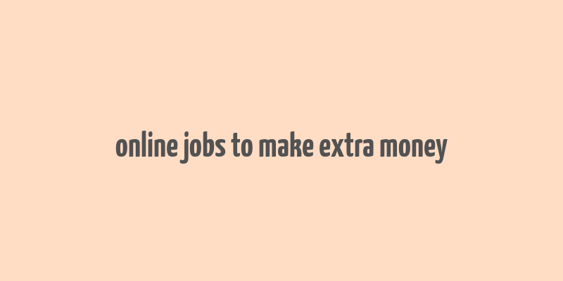 online jobs to make extra money