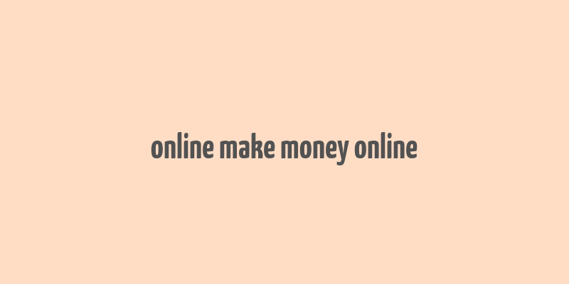 online make money online