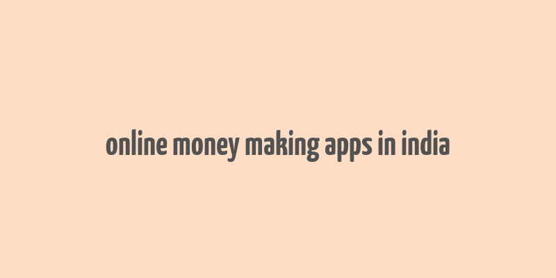 online money making apps in india