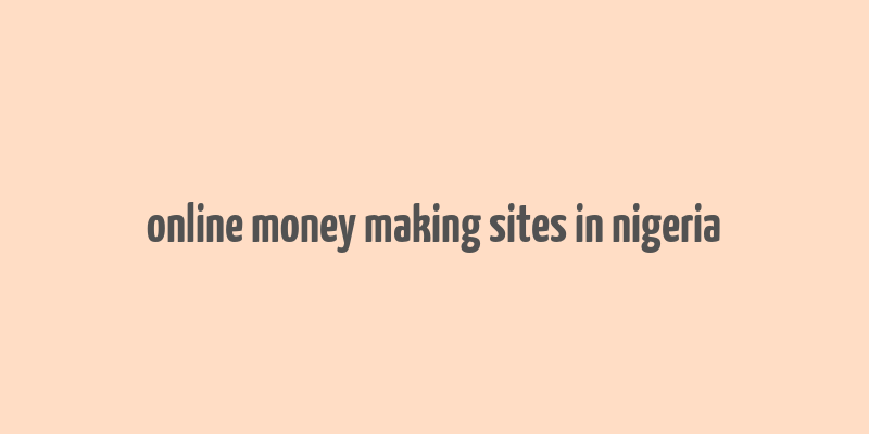 online money making sites in nigeria