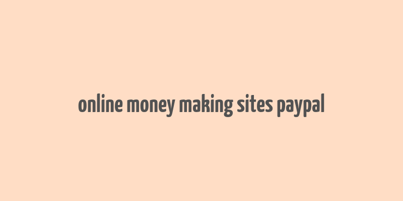 online money making sites paypal