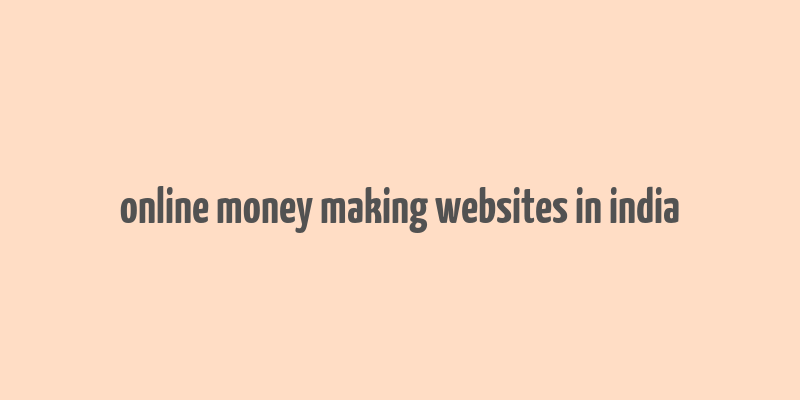 online money making websites in india