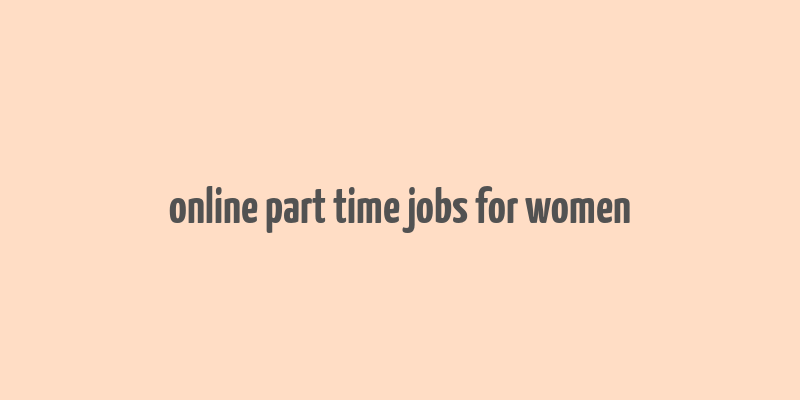 online part time jobs for women