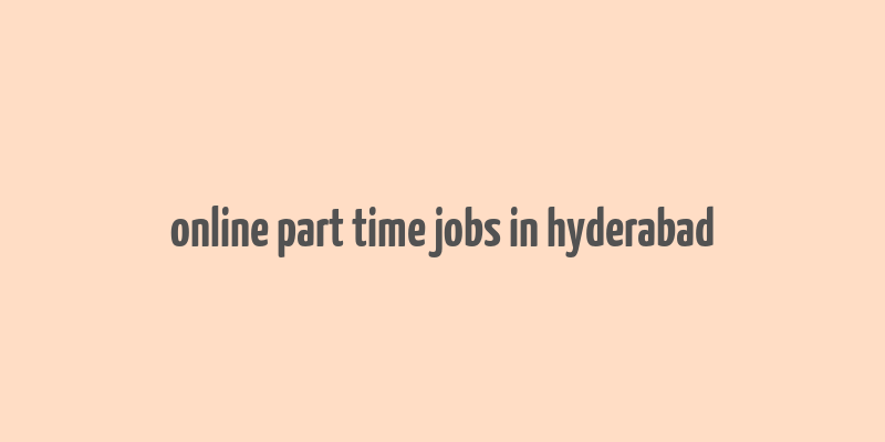 online part time jobs in hyderabad