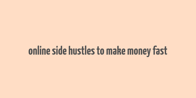 online side hustles to make money fast