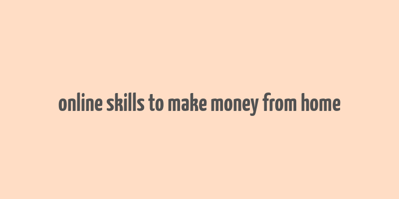 online skills to make money from home