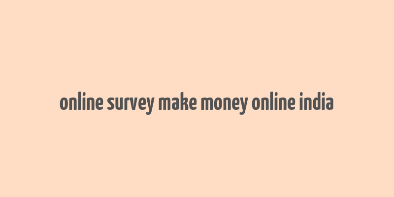 online survey make money online india