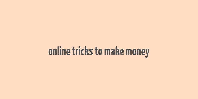 online tricks to make money