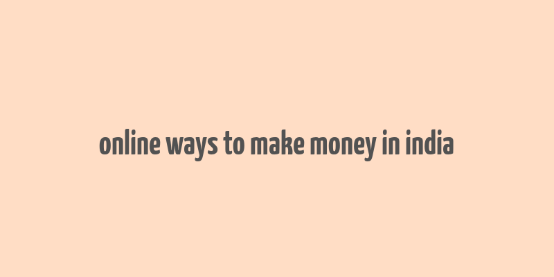 online ways to make money in india