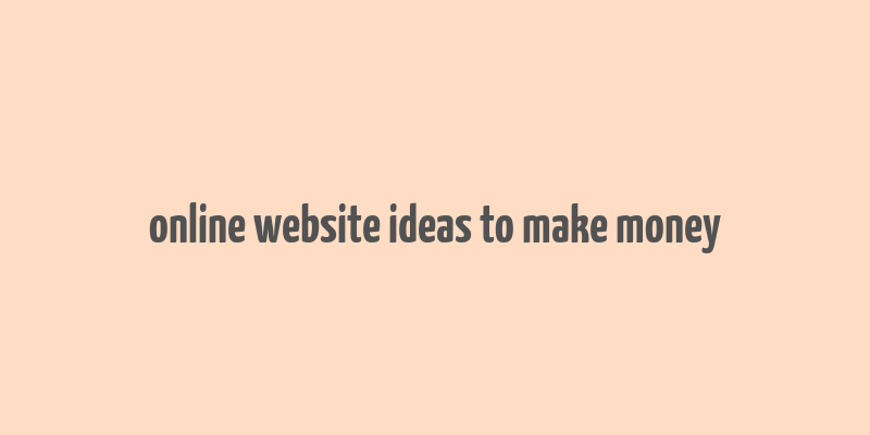 online website ideas to make money