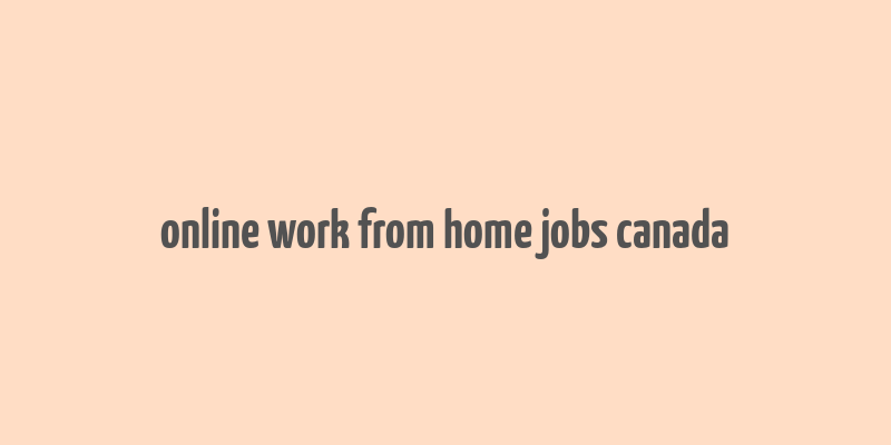 online work from home jobs canada