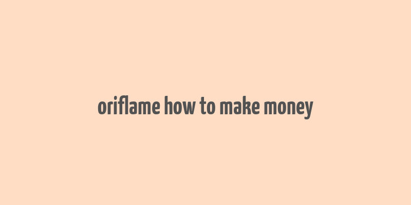 oriflame how to make money