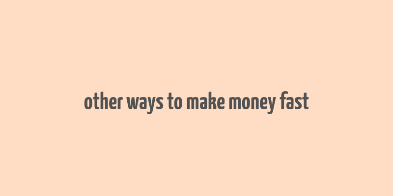 other ways to make money fast