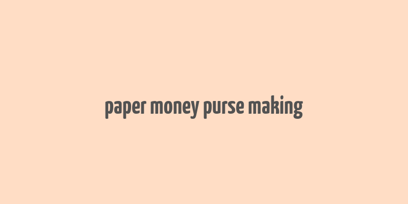 paper money purse making