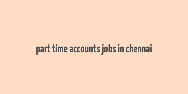 part time accounts jobs in chennai