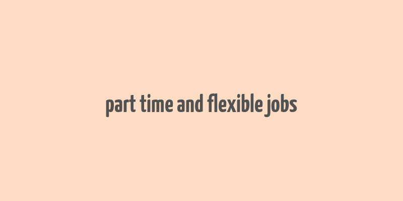 part time and flexible jobs