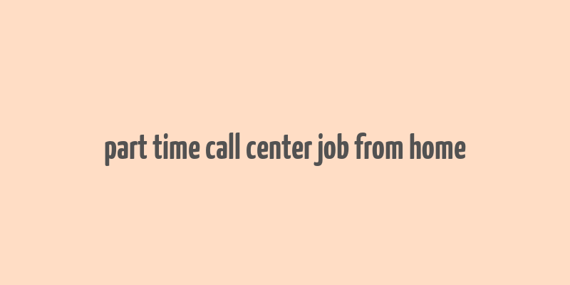 part time call center job from home