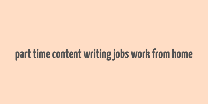 part time content writing jobs work from home