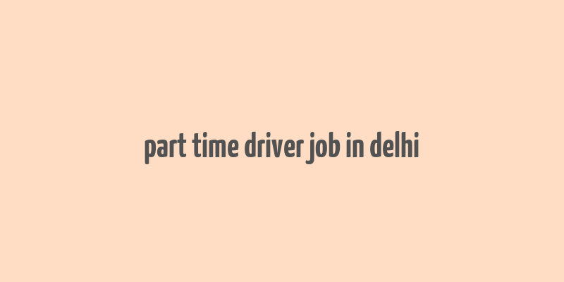 part time driver job in delhi