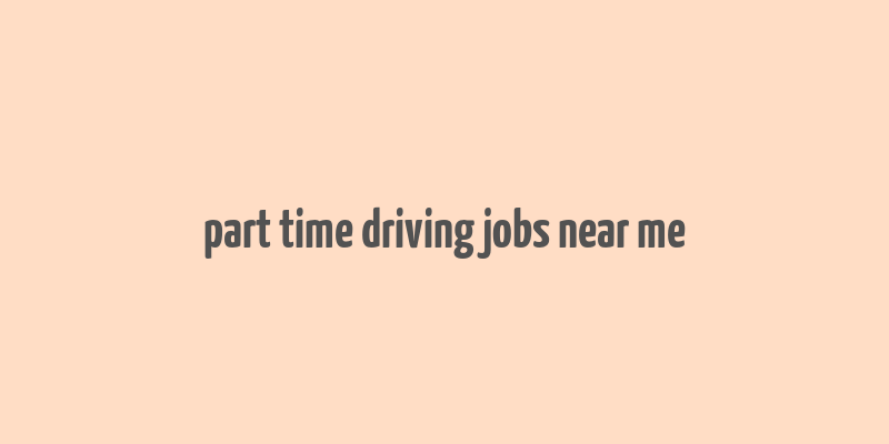 part time driving jobs near me