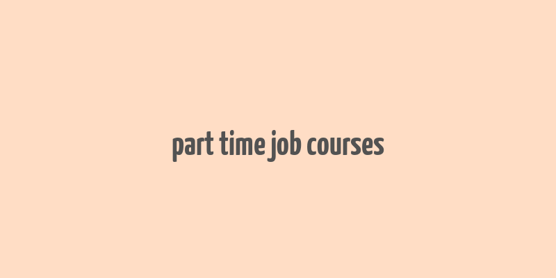 part time job courses