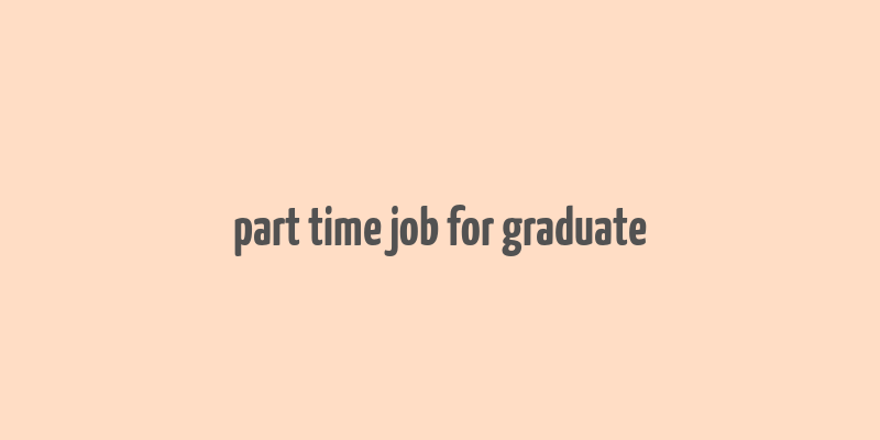 part time job for graduate