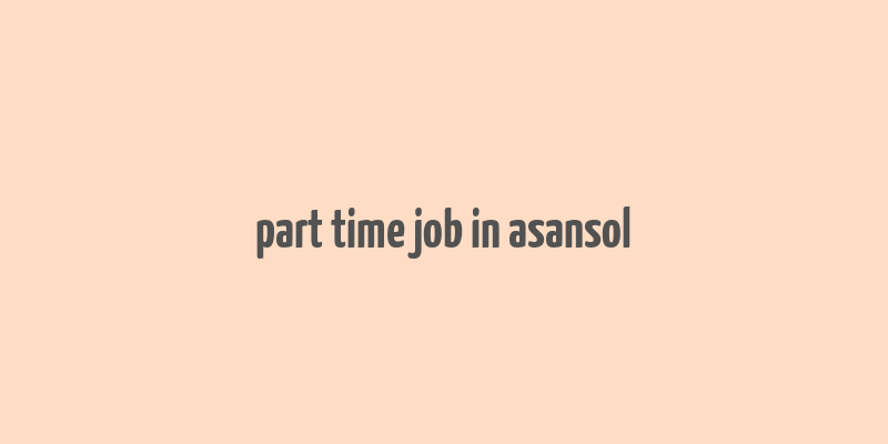 part time job in asansol