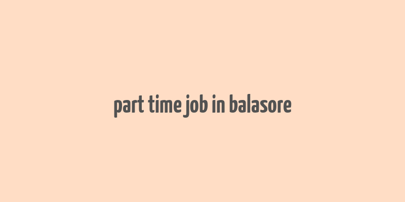 part time job in balasore