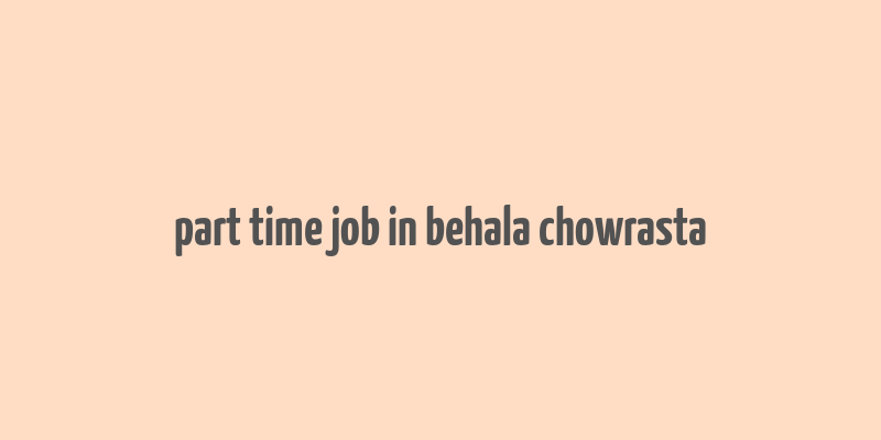 part time job in behala chowrasta