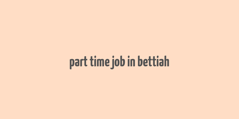 part time job in bettiah