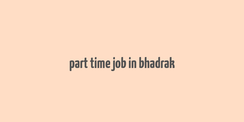 part time job in bhadrak