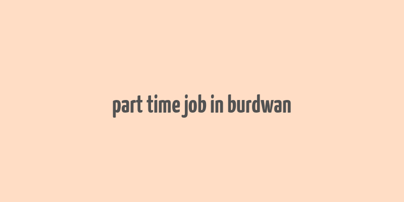 part time job in burdwan