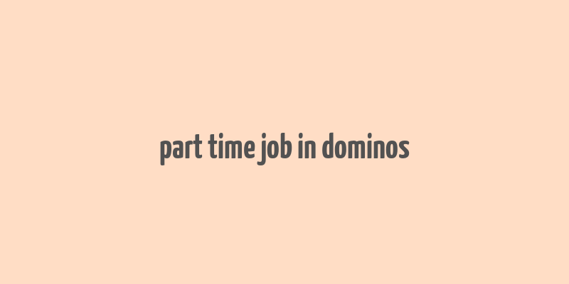 part time job in dominos