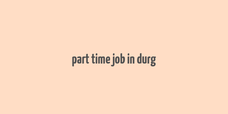 part time job in durg