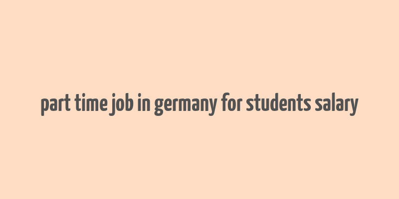 part time job in germany for students salary