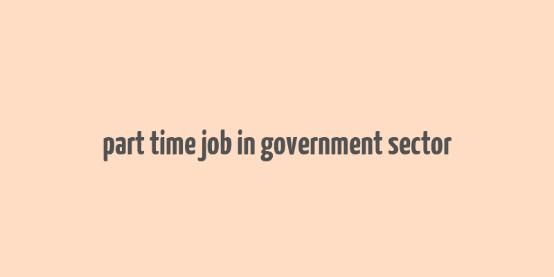 part time job in government sector