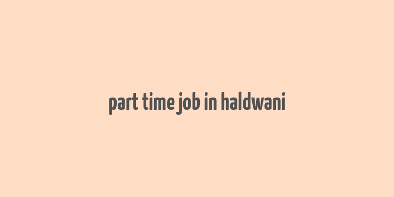 part time job in haldwani