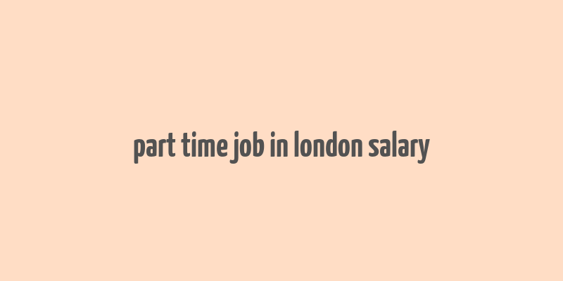 part time job in london salary